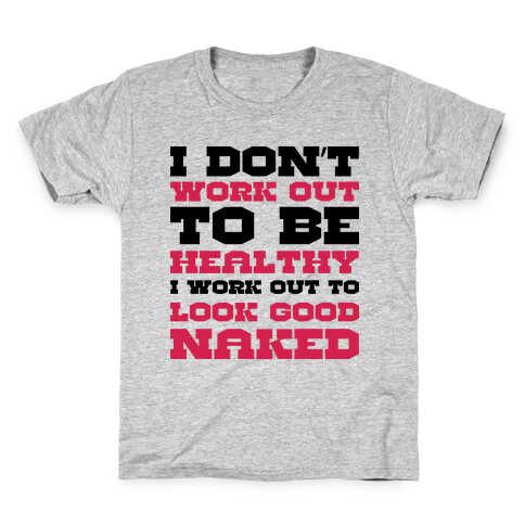 I Just Want To Look Good Naked Kids T-Shirt