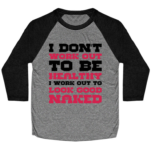 I Just Want To Look Good Naked Baseball Tee