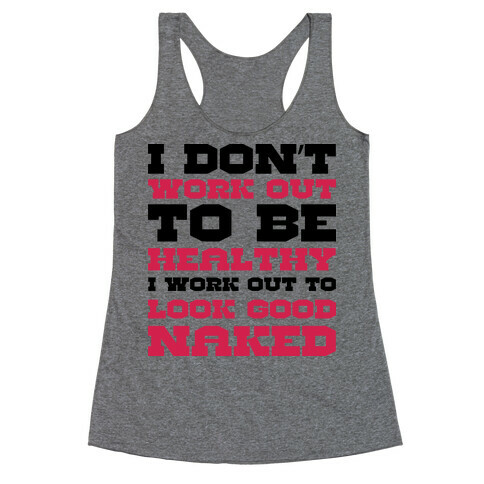 I Just Want To Look Good Naked Racerback Tank Top