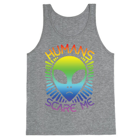 Humans Scare Me Tank Top
