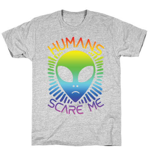Humans Scare Me T-Shirt