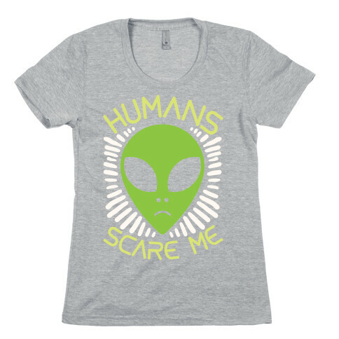 Humans Scare Me Womens T-Shirt