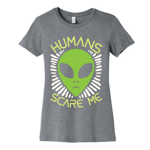 Humans Scare Me Womens T-Shirt