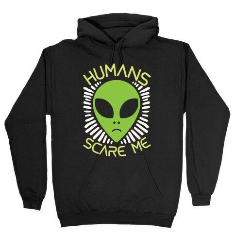 Humans Scare Me Hooded Sweatshirt