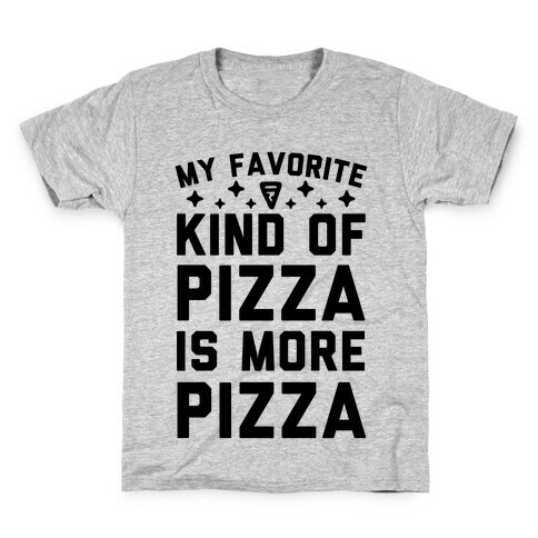 My Favorite Kind Of Pizza Is More Pizza Kids T-Shirt