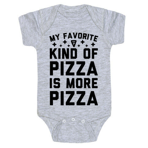 My Favorite Kind Of Pizza Is More Pizza Baby One-Piece