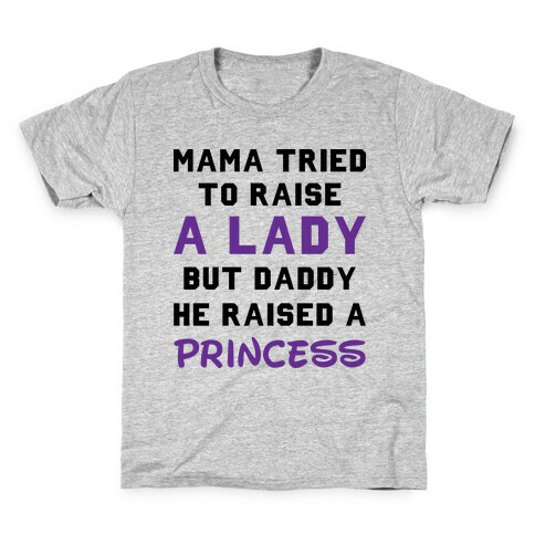 Mama Tried To Raise a Lady But Daddy He Raised a Princess Kids T-Shirt