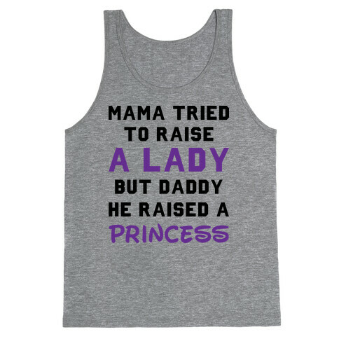 Mama Tried To Raise a Lady But Daddy He Raised a Princess Tank Top