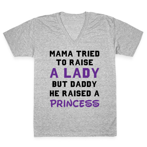 Mama Tried To Raise a Lady But Daddy He Raised a Princess V-Neck Tee Shirt