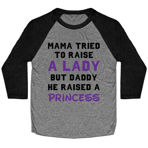 Mama Tried To Raise a Lady But Daddy He Raised a Princess Baseball Tee