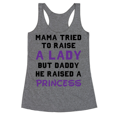 Mama Tried To Raise a Lady But Daddy He Raised a Princess Racerback Tank Top