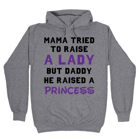 Mama Tried To Raise a Lady But Daddy He Raised a Princess Hooded Sweatshirt