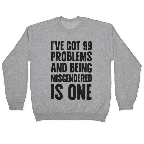 I've Got 99 Problems and Being Misgendered is One Pullover