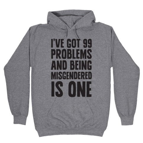 I've Got 99 Problems and Being Misgendered is One Hooded Sweatshirt