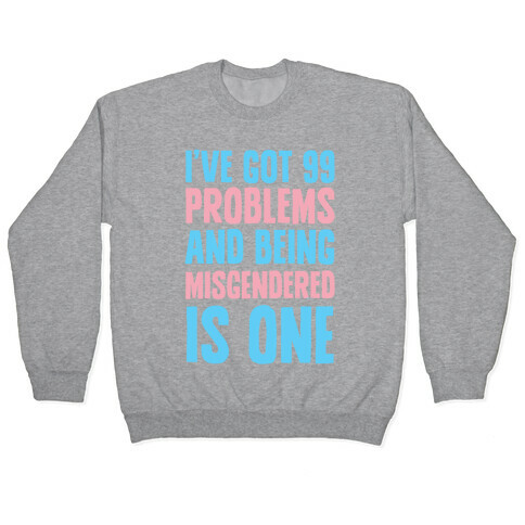 I've Got 99 Problems and Being Misgendered is One Pullover