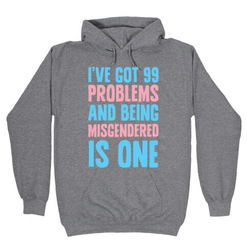 I've Got 99 Problems and Being Misgendered is One Hooded Sweatshirt