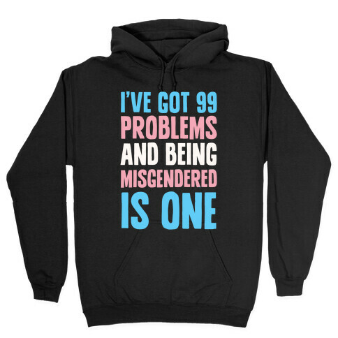 I've Got 99 Problems and Being Misgendered is One Hooded Sweatshirt