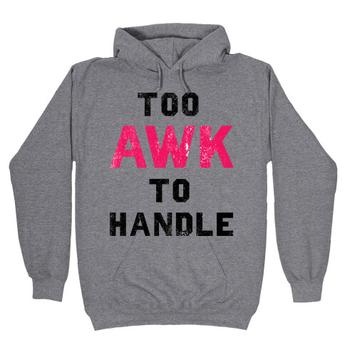 Too Awk To Handle Hooded Sweatshirt