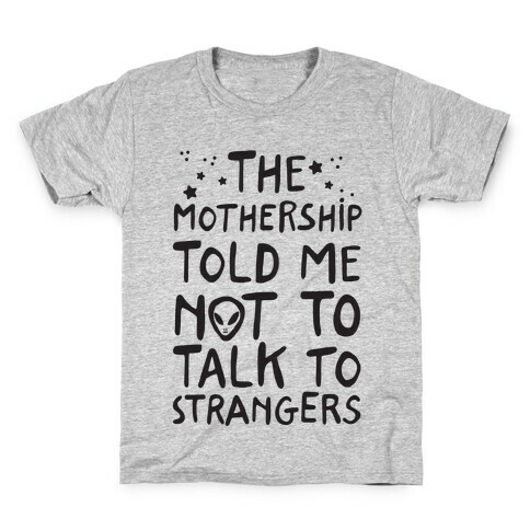 The Mothership Told Me Not to Talk to Strangers Kids T-Shirt