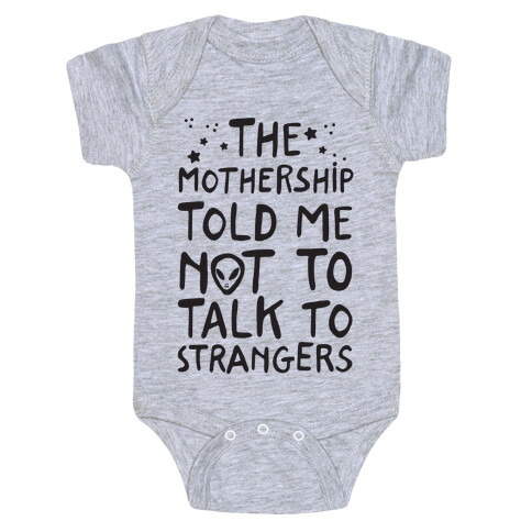 The Mothership Told Me Not to Talk to Strangers Baby One-Piece