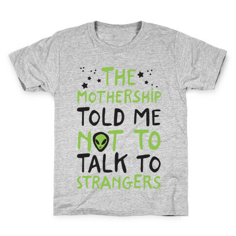 The Mothership Told Me Not to Talk to Strangers Kids T-Shirt