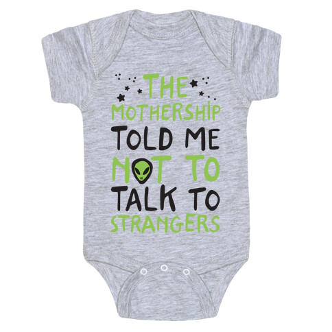 The Mothership Told Me Not to Talk to Strangers Baby One-Piece