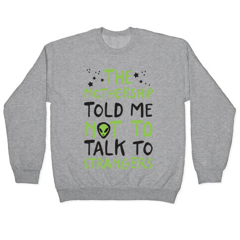 The Mothership Told Me Not to Talk to Strangers Pullover