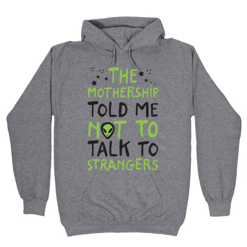 The Mothership Told Me Not to Talk to Strangers Hooded Sweatshirt