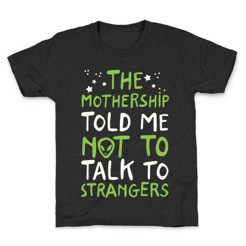 The Mothership Told Me Not to Talk to Strangers Kids T-Shirt