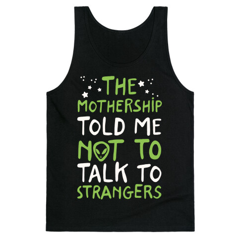 The Mothership Told Me Not to Talk to Strangers Tank Top