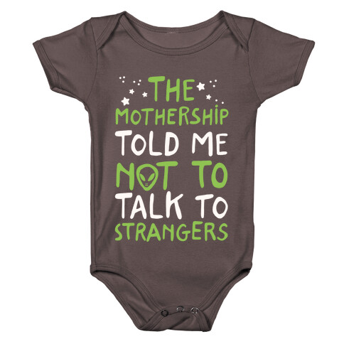 The Mothership Told Me Not to Talk to Strangers Baby One-Piece