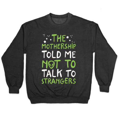 The Mothership Told Me Not to Talk to Strangers Pullover