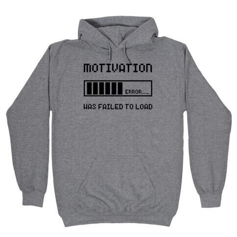 Motivation Has Failed to Load Hooded Sweatshirt