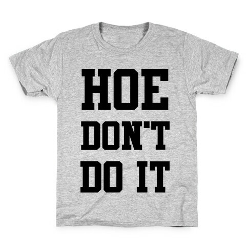 Hoe Don't Do It Kids T-Shirt