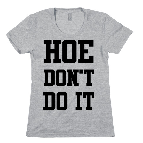 Hoe Don't Do It Womens T-Shirt