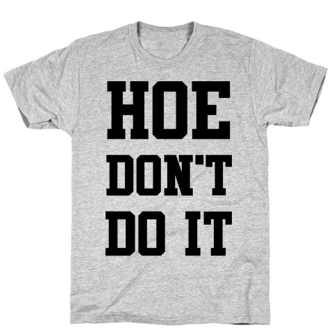 Hoe Don't Do It T-Shirt