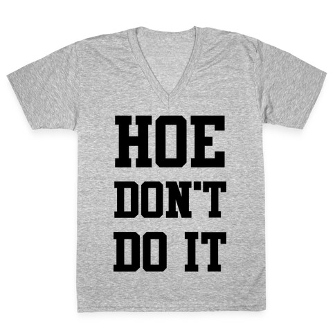 Hoe Don't Do It V-Neck Tee Shirt