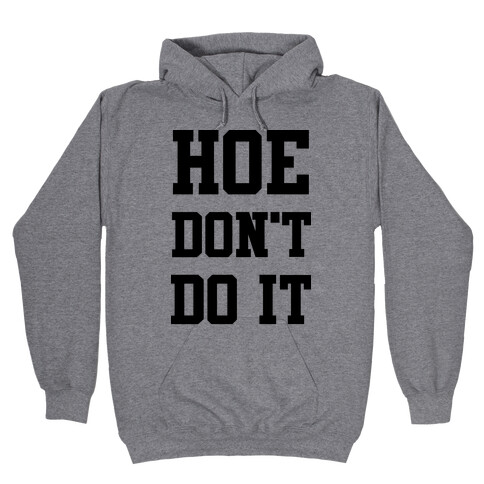 Hoe Don't Do It Hooded Sweatshirt