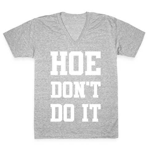 Hoe Don't Do It V-Neck Tee Shirt