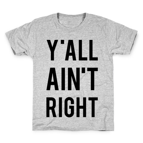 Y'all Ain't Right Kids T-Shirt