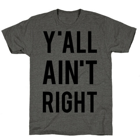Y'all Ain't Right T-Shirt
