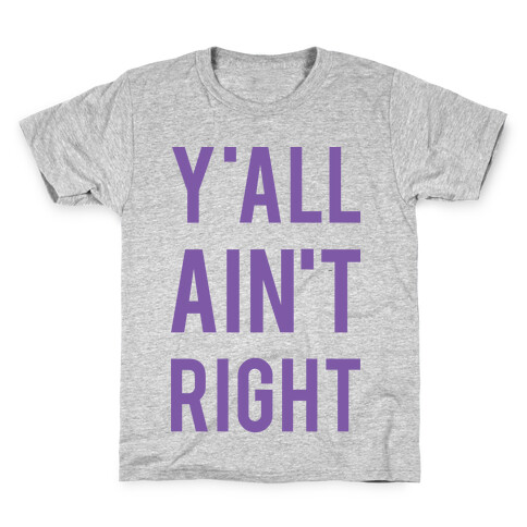 Y'all Ain't Right Kids T-Shirt