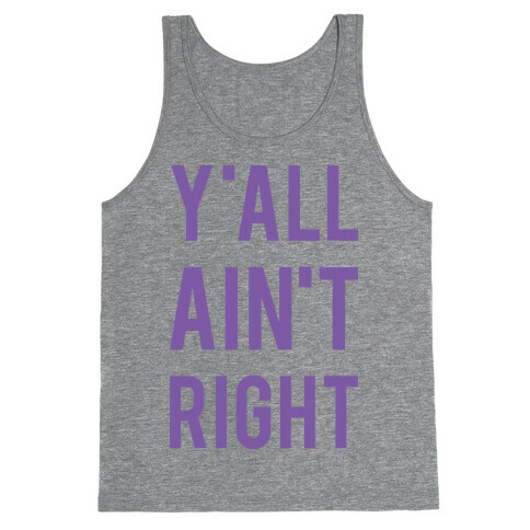 Y'all Ain't Right Tank Top