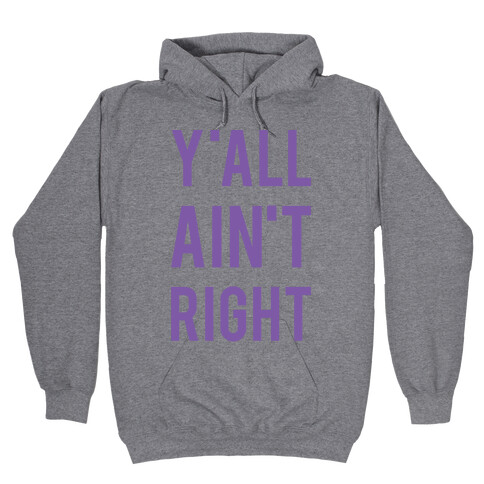 Y'all Ain't Right Hooded Sweatshirt
