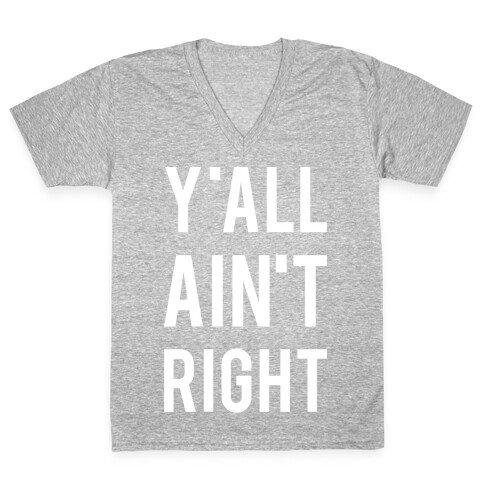 Y'all Ain't Right V-Neck Tee Shirt