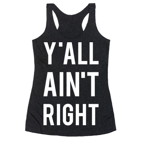 Y'all Ain't Right Racerback Tank Top
