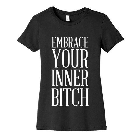 Embrace Your Inner Bitch Womens T-Shirt