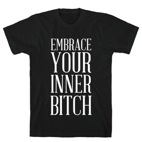 Embrace Your Inner Bitch T-Shirt