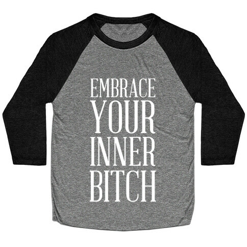 Embrace Your Inner Bitch Baseball Tee