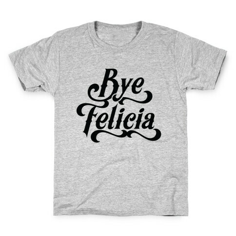 Bye Felicia Kids T-Shirt